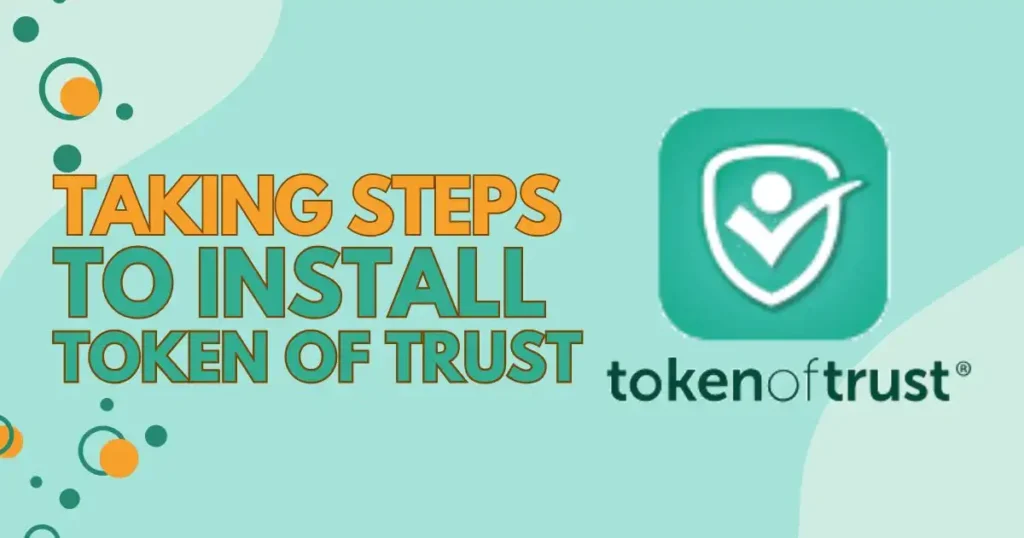 Taking Steps to Install Token of Trust